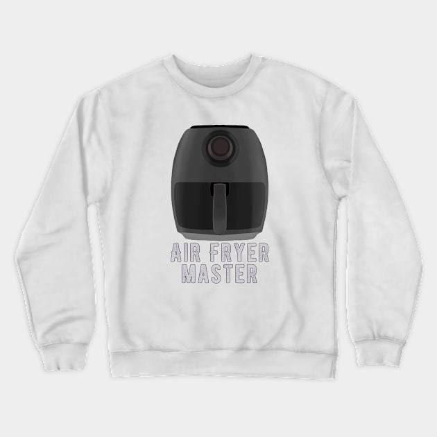 Air Fryer Master Crewneck Sweatshirt by DiegoCarvalho